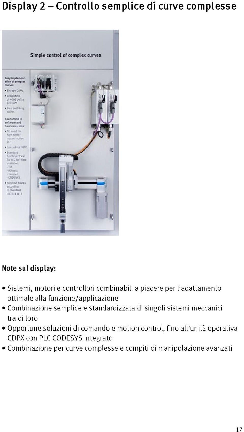 singoli sistemi meccanici tra di loro Opportune soluzioni di comando e motion control, fino all unità