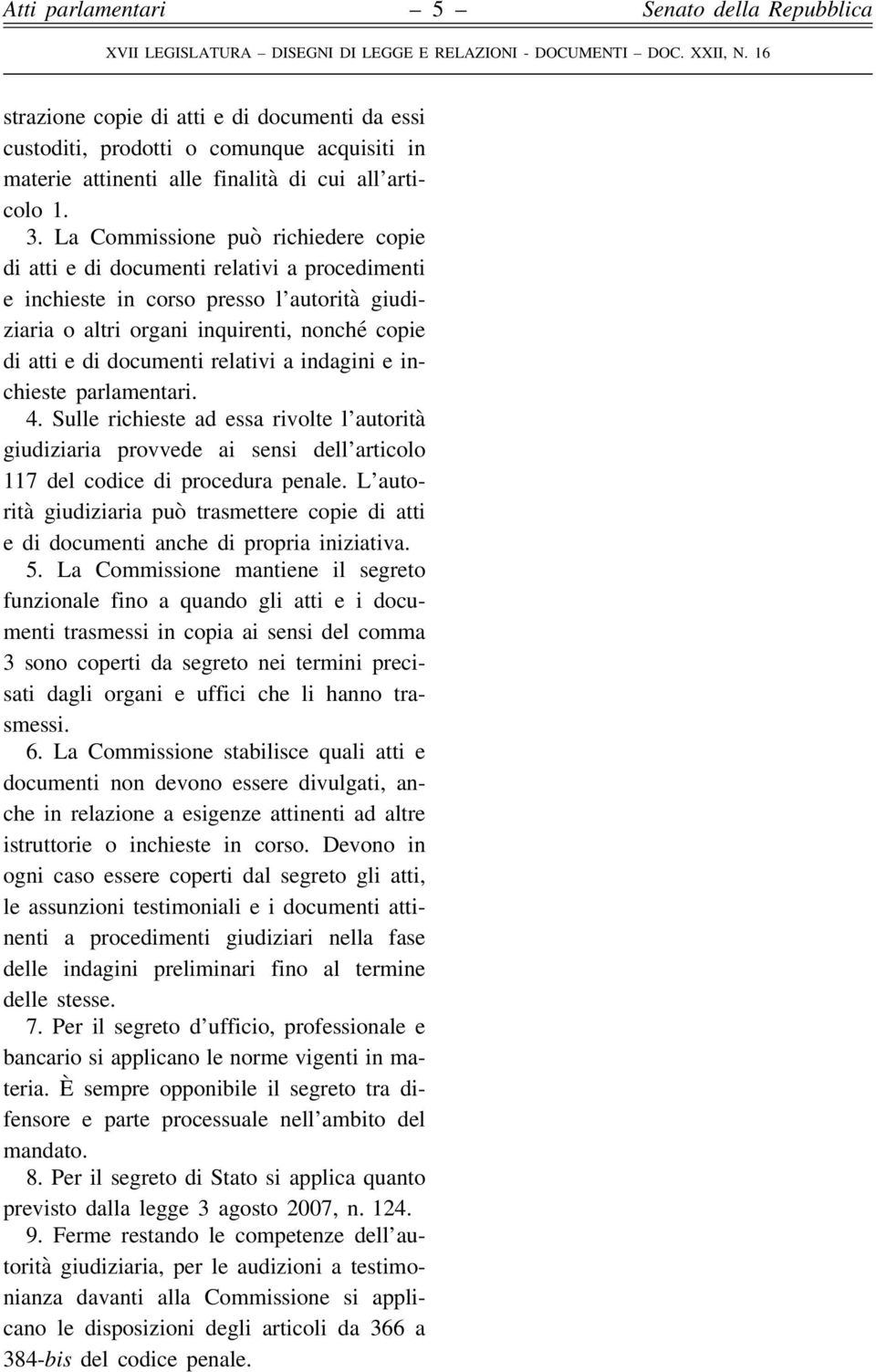 relativi a indagini e inchieste parlamentari. 4. Sulle richieste ad essa rivolte l autorità giudiziaria provvede ai sensi dell articolo 117 del codice di procedura penale.