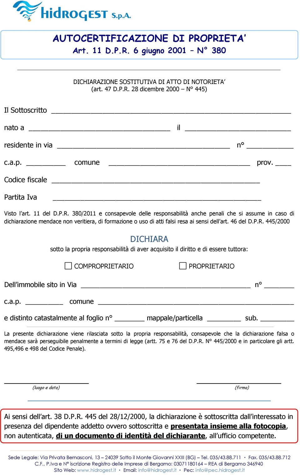 380/2011 e consapevole delle responsabilità anche penali che si assume in caso di dichiarazione mendace non veritiera, di formazione o uso di atti falsi resa ai sensi dell art. 46 del D.P.R.