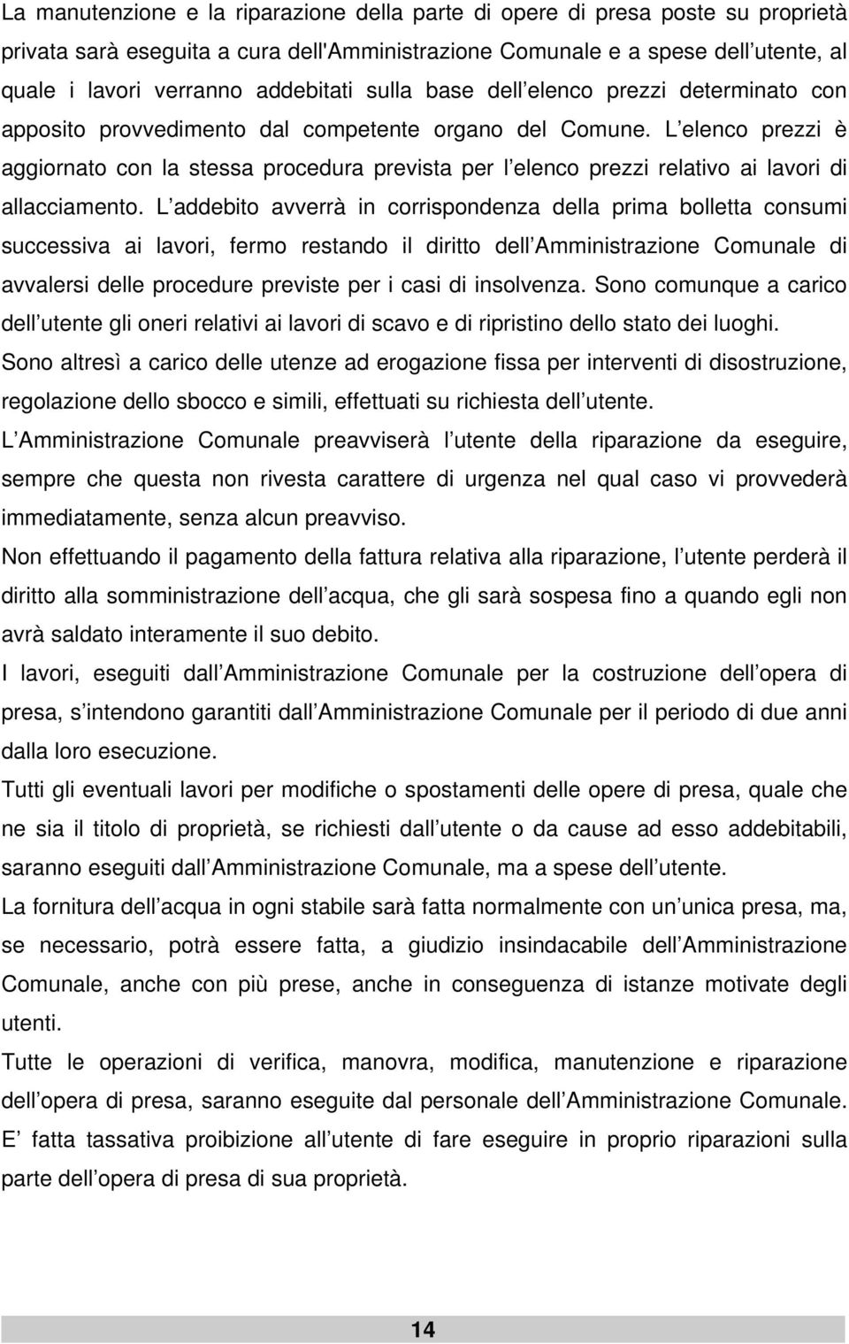 L elenco prezzi è aggiornato con la stessa procedura prevista per l elenco prezzi relativo ai lavori di allacciamento.