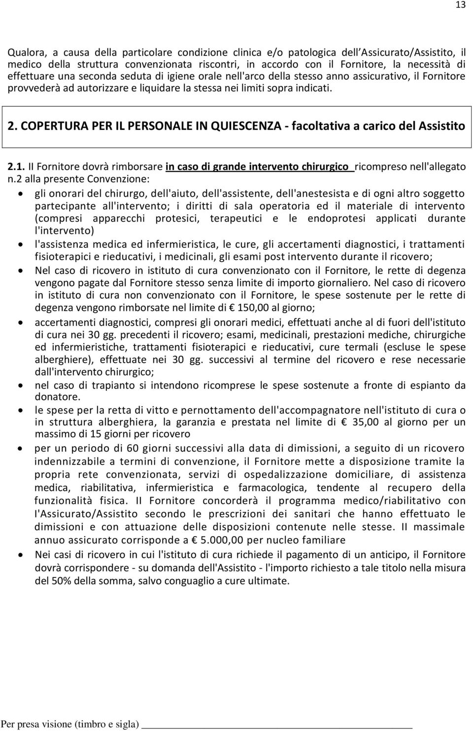 COPERTURA PER IL PERSONALE IN QUIESCENZA - facoltativa a carico del Assistito 2.1. II Fornitore dovrà rimborsare in caso di grande intervento chirurgico ricompreso nell'allegato n.