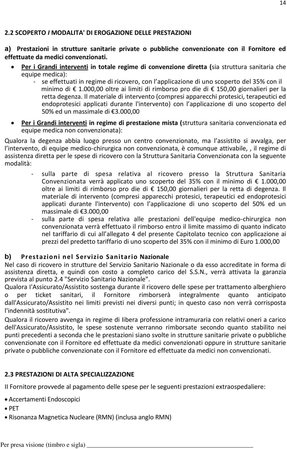 minimo di 1.000,00 oltre ai limiti di rimborso pro die di 150,00 giornalieri per la retta degenza.