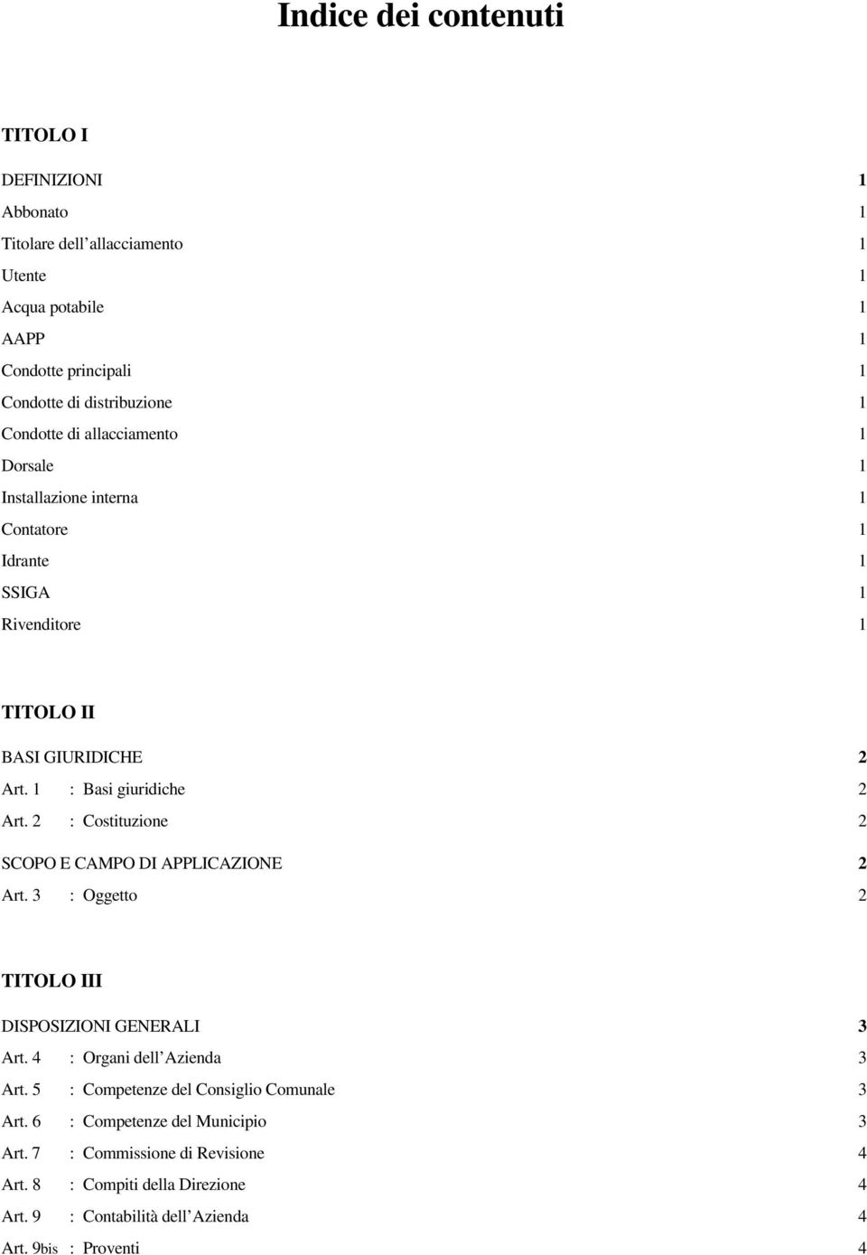 2 : Costituzione 2 SCOPO E CAMPO DI APPLICAZIONE 2 Art. 3 : Oggetto 2 TITOLO III DISPOSIZIONI GENERALI 3 Art. 4 : Organi dell Azienda 3 Art.