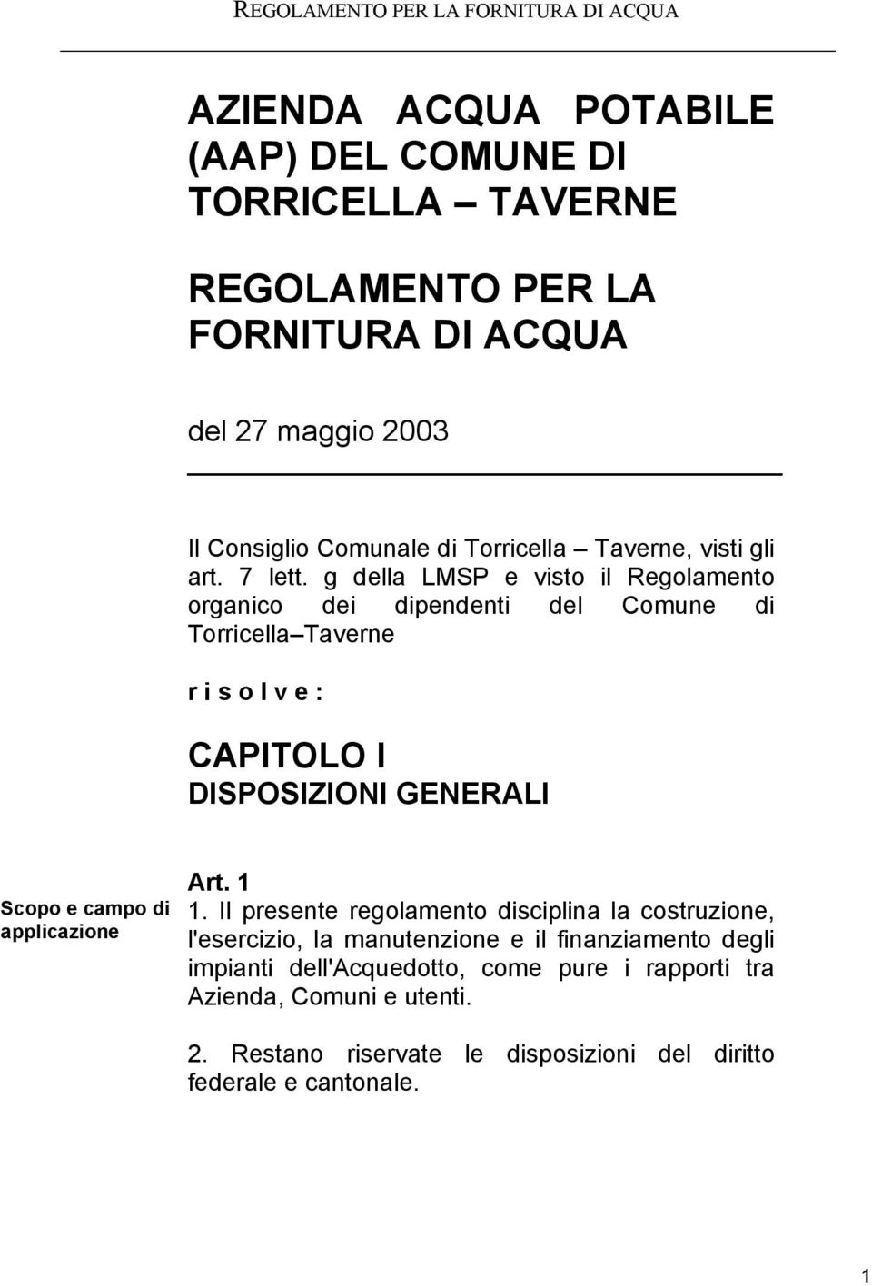 g della LMSP e visto il Regolamento organico dei dipendenti del Comune di Torricella Taverne r i s o l v e : CAPITOLO I DISPOSIZIONI GENERALI Scopo e campo