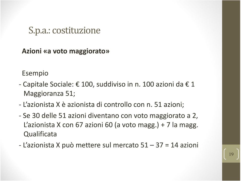 100 azioni da 1 Maggioranza 51; -L azionista X è azionista di controllo con n.