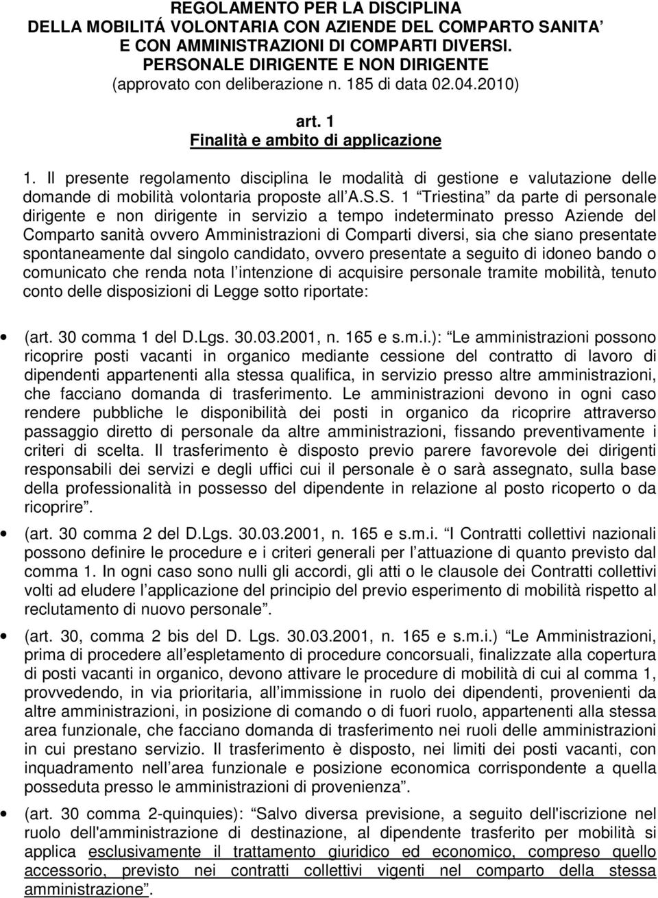 S. 1 Triestina da parte di personale dirigente e non dirigente in servizio a tempo indeterminato presso Aziende del Comparto sanità ovvero Amministrazioni di Comparti diversi, sia che siano