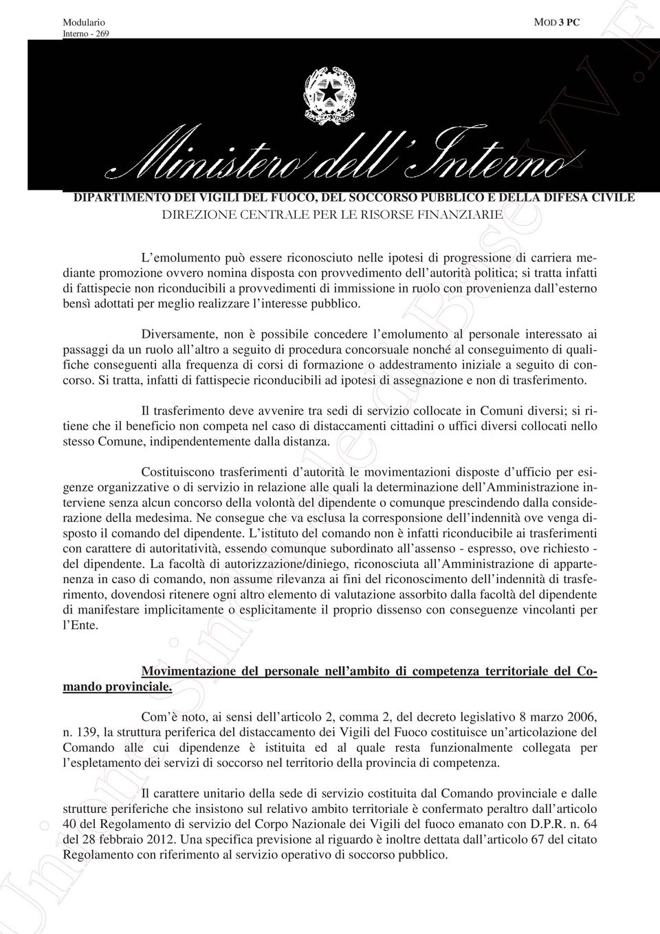 Diversamente, non è possibile concedere l emolumento al personale interessato ai passaggi da un ruolo all altro a seguito di procedura concorsuale nonché al conseguimento di qualifiche conseguenti