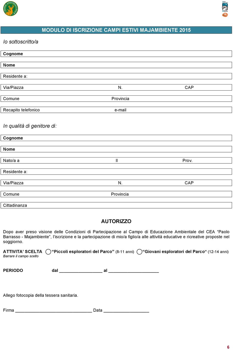 CAP Comune Provincia Cittadinanza AUTORIZZO Dopo aver preso visione delle Condizioni di Partecipazione al Campo di Educazione Ambientale del CEA Paolo Barrasso - Majambiente, l