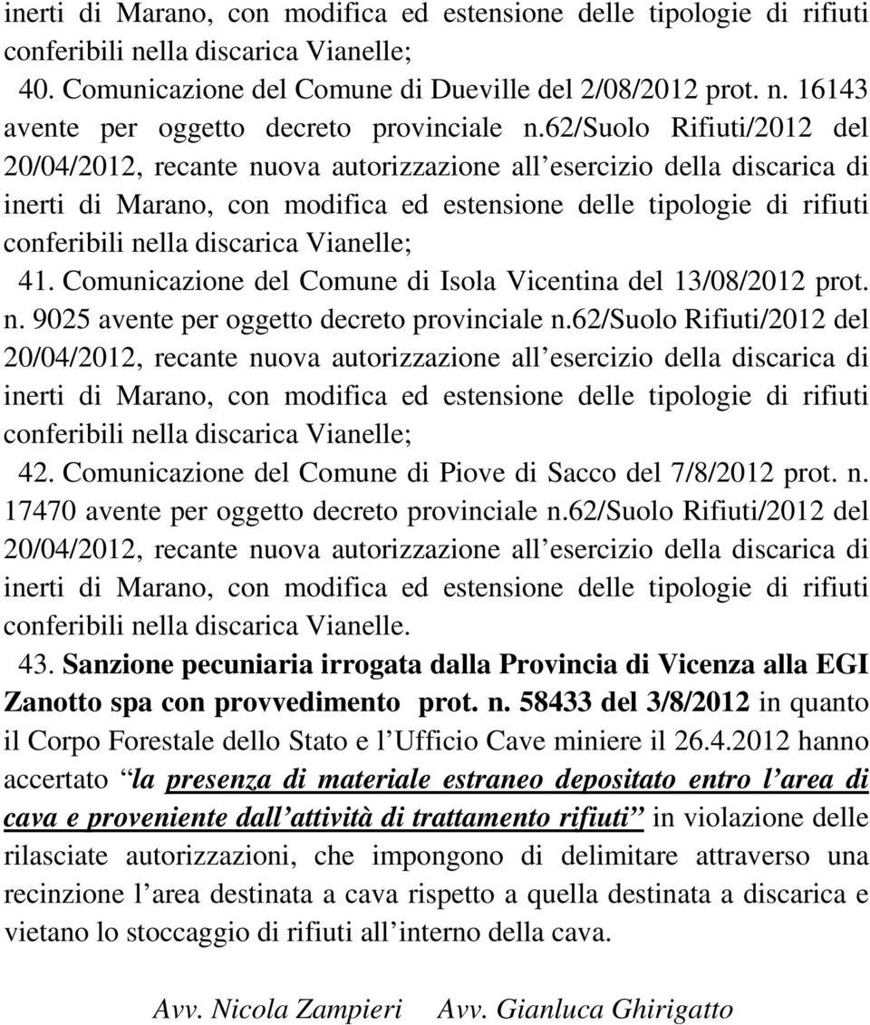 Comunicazione del Comune di Piove di Sacco del 7/8/2012 prot. n. 17470 avente per oggetto decreto provinciale n.62/suolo Rifiuti/2012 del conferibili nella discarica Vianelle. 43.