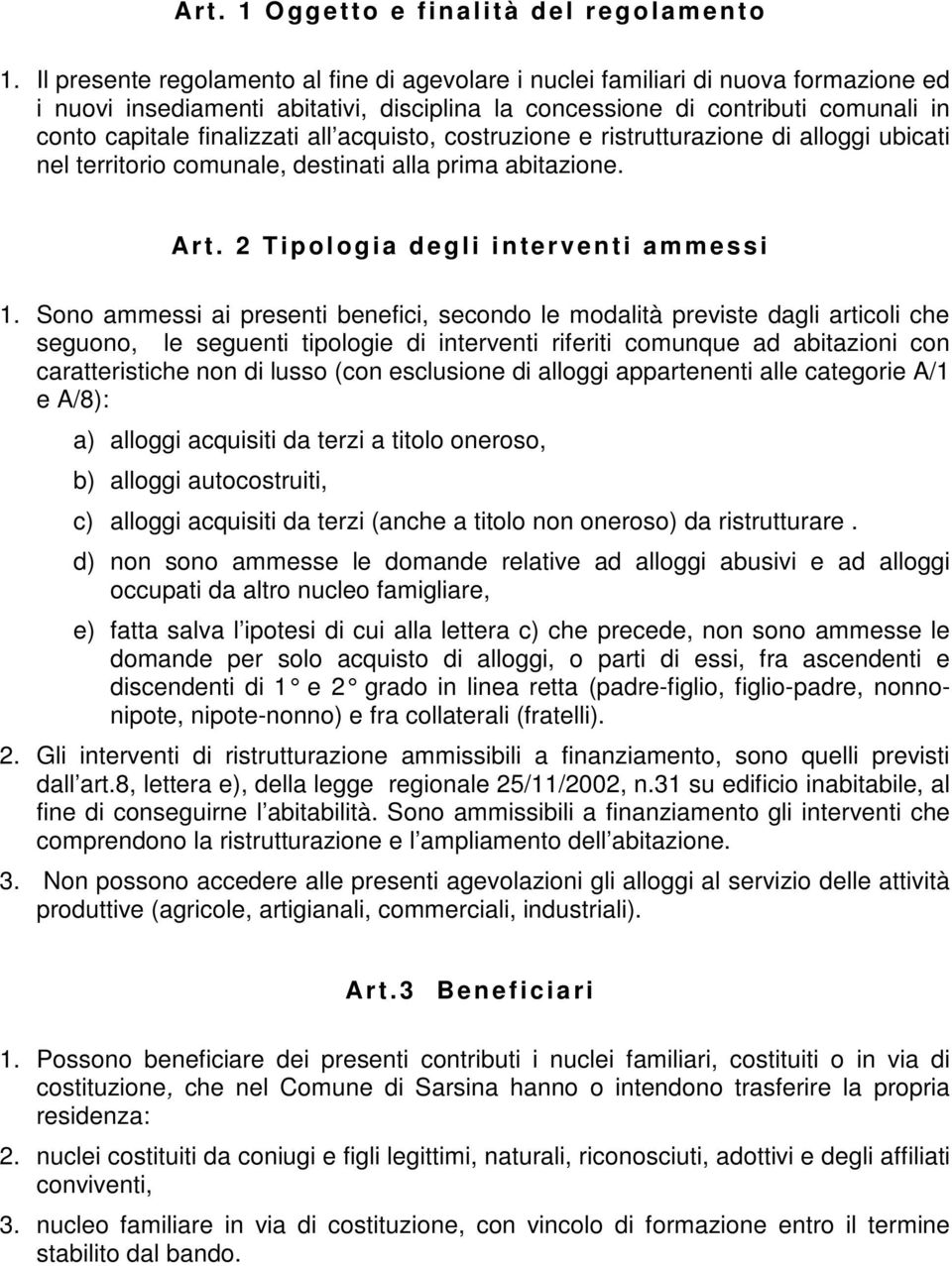 all acquisto, costruzione e ristrutturazione di alloggi ubicati nel territorio comunale, destinati alla prima abitazione. Ar t. 2 Tipol ogia degli interve n ti ammessi 1.