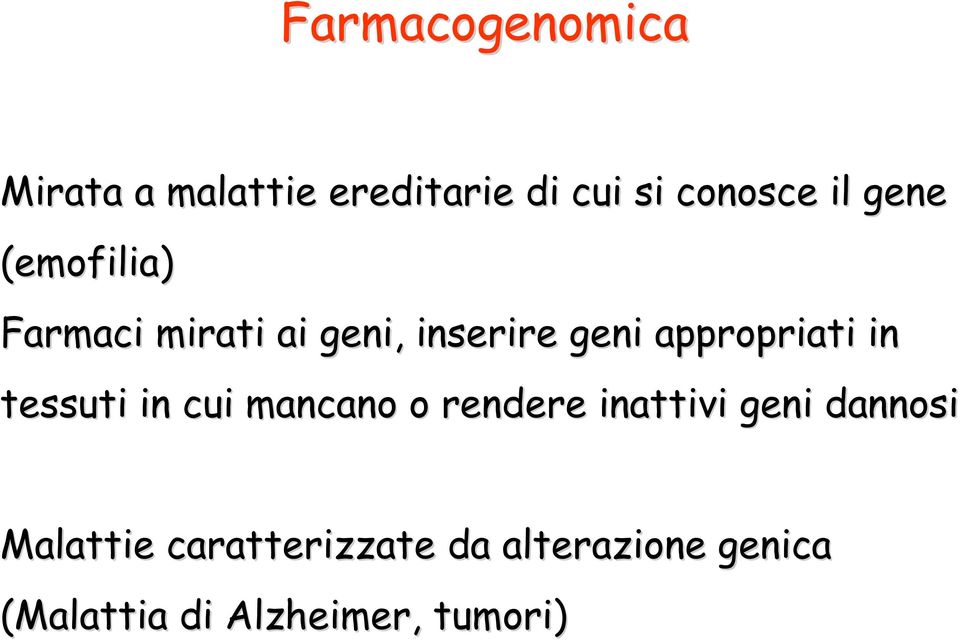 in tessuti in cui mancano o rendere inattivi geni dannosi Malattie