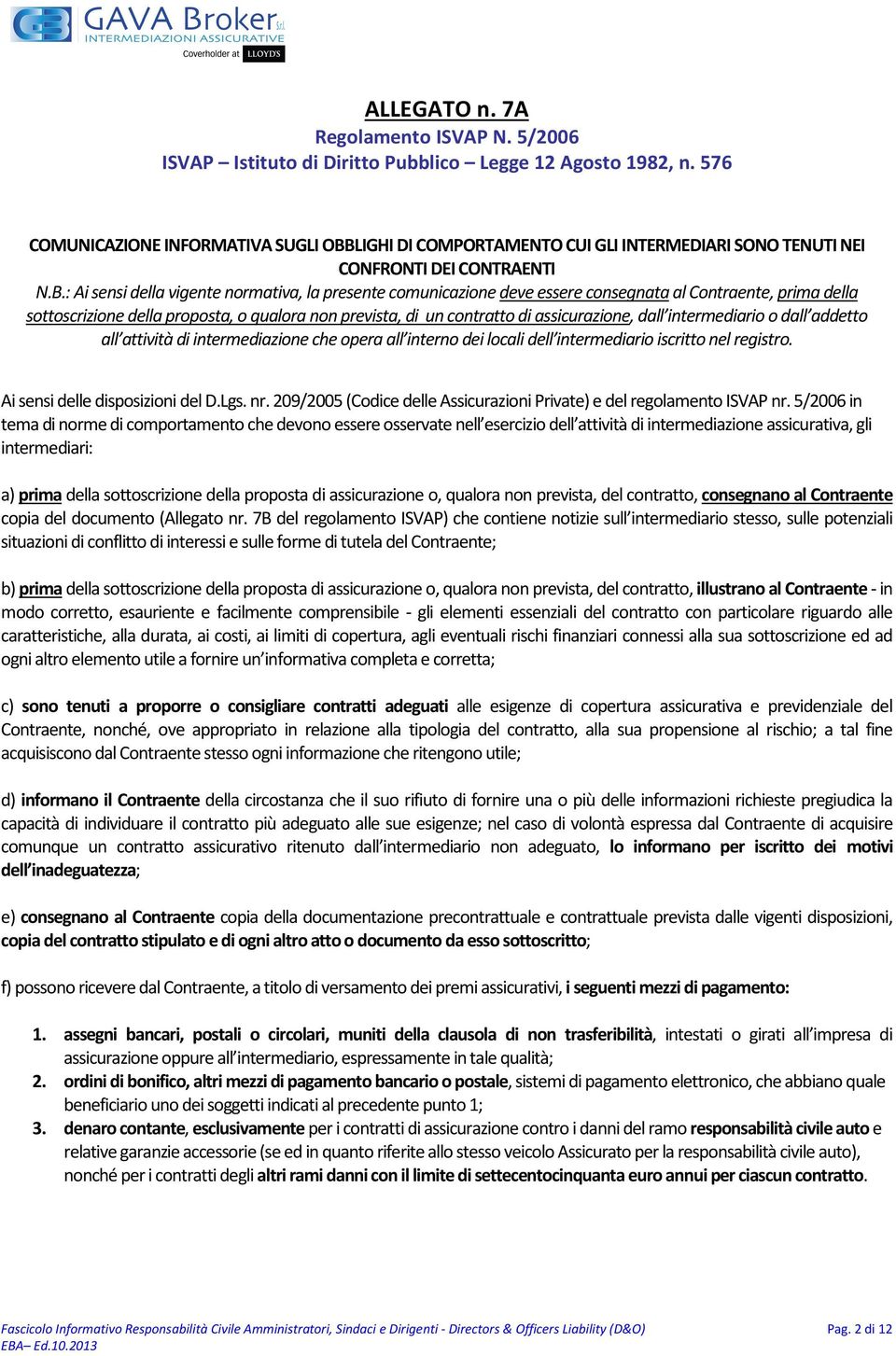 LIGHI DI COMPORTAMENTO CUI GLI INTERMEDIARI SONO TENUTI NEI CONFRONTI DEI CONTRAENTI N.B.