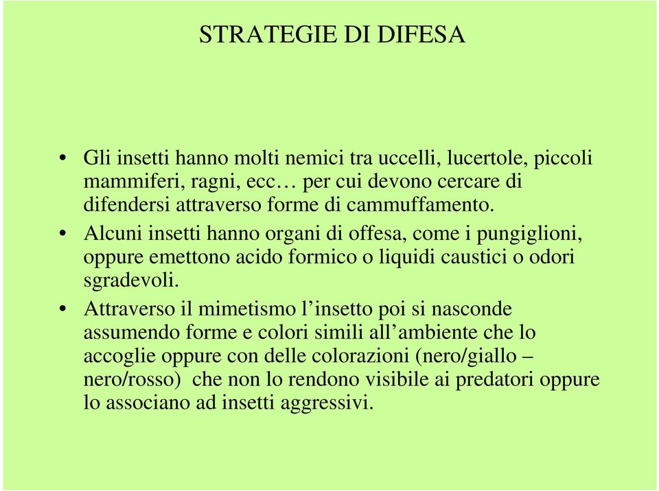 Alcuni insetti hanno organi di offesa, come i pungiglioni, oppure emettono acido formico o liquidi caustici o odori sgradevoli.