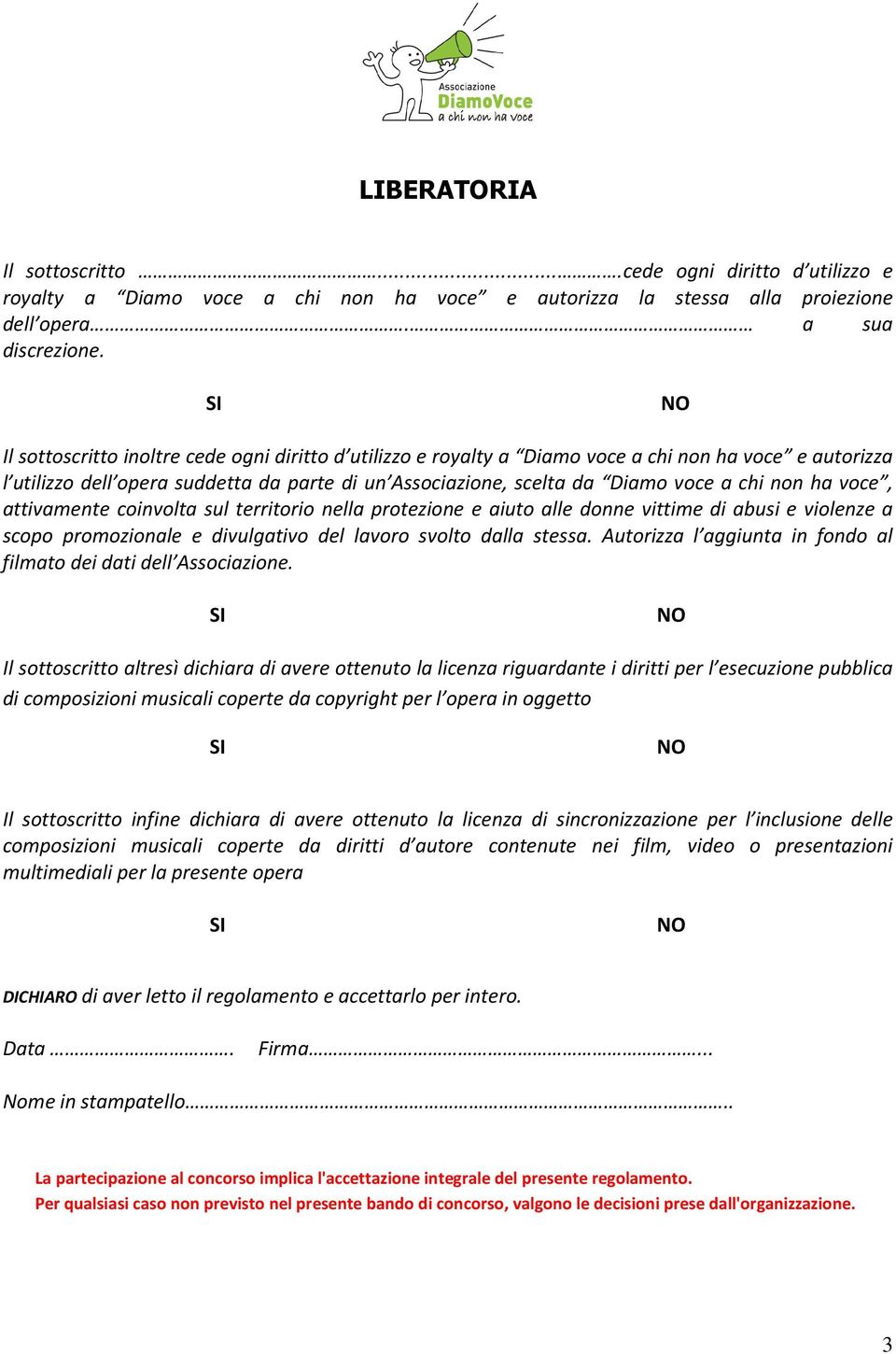 voce, attivamente coinvolta sul territorio nella protezione e aiuto alle donne vittime di abusi e violenze a scopo promozionale e divulgativo del lavoro svolto dalla stessa.