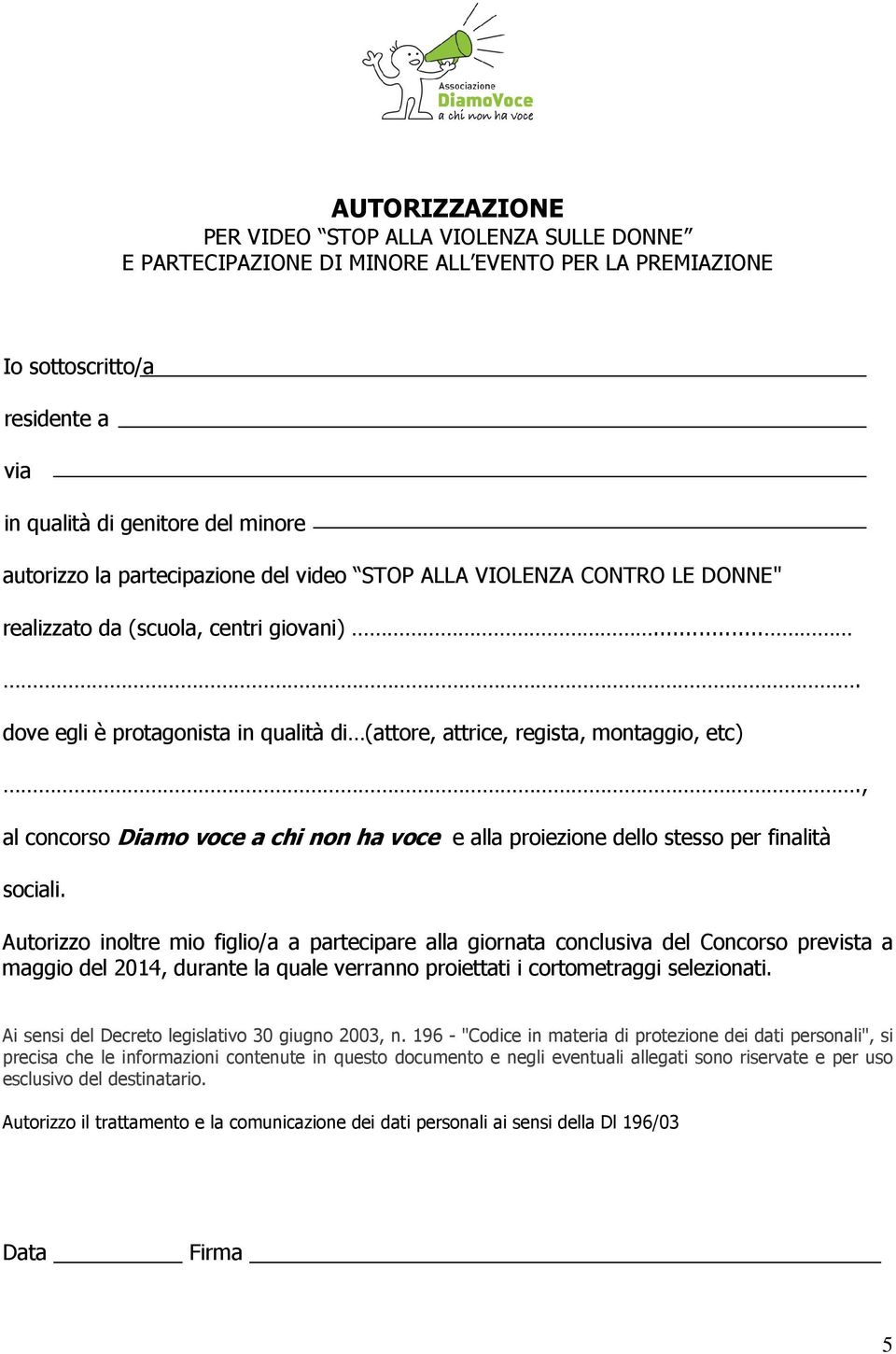 , al concorso Diamo voce a chi non ha voce e alla proiezione dello stesso per finalità sociali.