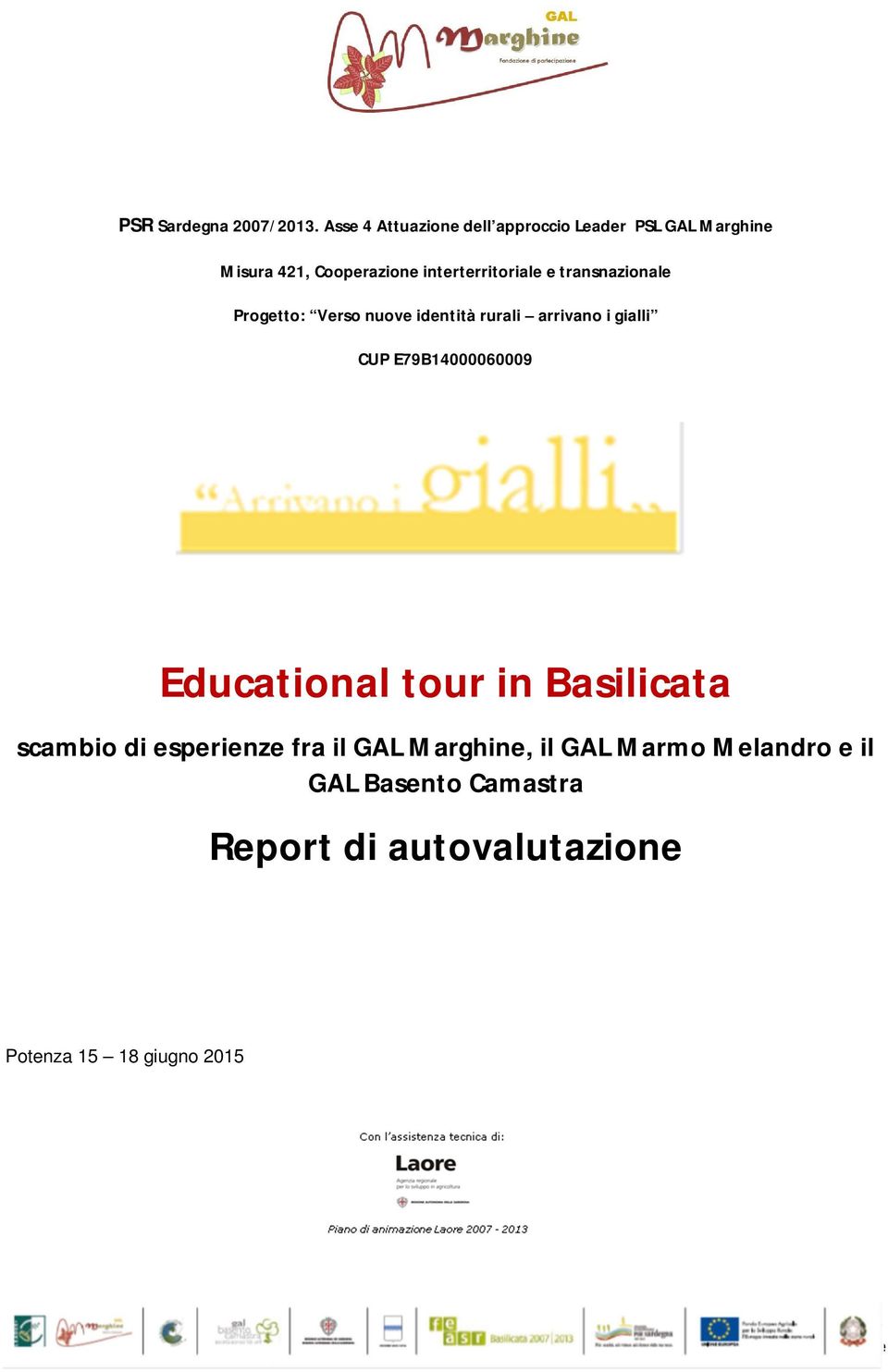 Progetto: Verso nuove identità rurali arrivano i gialli CUP E79B14000060009 Educational tour in Basilicata scambio di