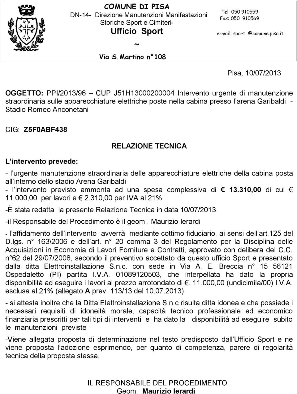 Romeo Anconetani CIG: Z5F0ABF438 L intervento prevede: RELAZIONE TECNICA - l urgente manutenzione straordinaria delle apparecchiature elettriche della cabina posta all interno dello stadio Arena