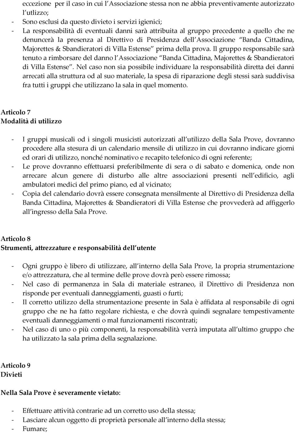 Il gruppo responsabile sarà tenuto a rimborsare del danno l Associazione Banda Cittadina, Majorettes & Sbandieratori di Villa Estense.