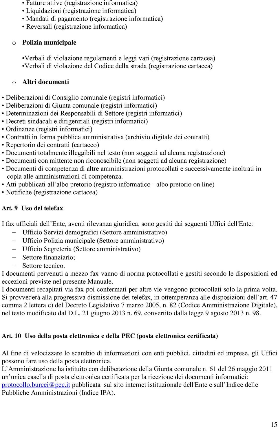 informatici) Deliberazioni di Giunta comunale (registri informatici) Determinazioni dei Responsabili di Settore (registri informatici) Decreti sindacali e dirigenziali (registri informatici)