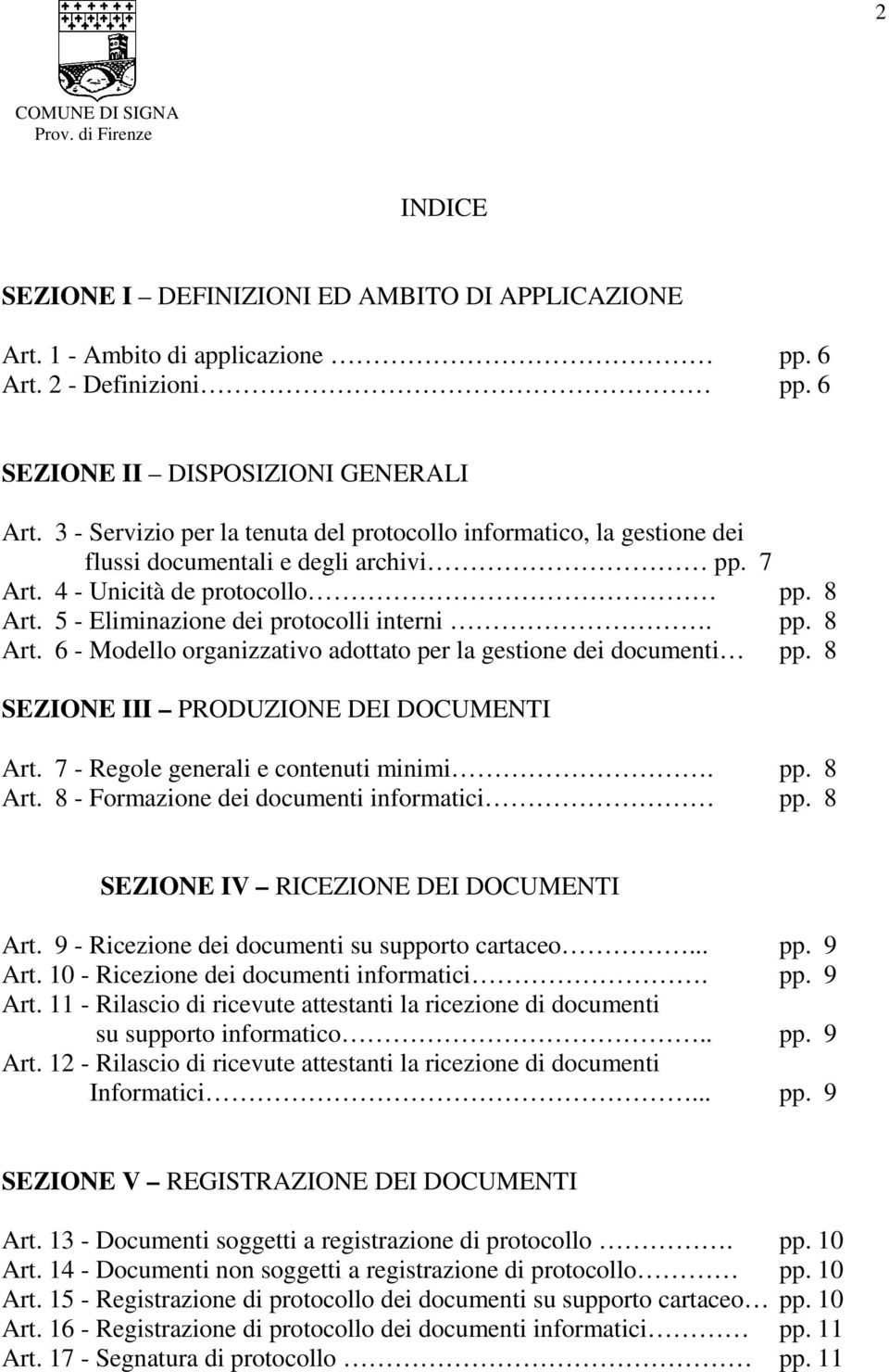 5 - Eliminazione dei protocolli interni. pp. 8 Art. 6 - Modello organizzativo adottato per la gestione dei documenti pp. 8 SEZIONE III PRODUZIONE DEI DOCUMENTI Art.