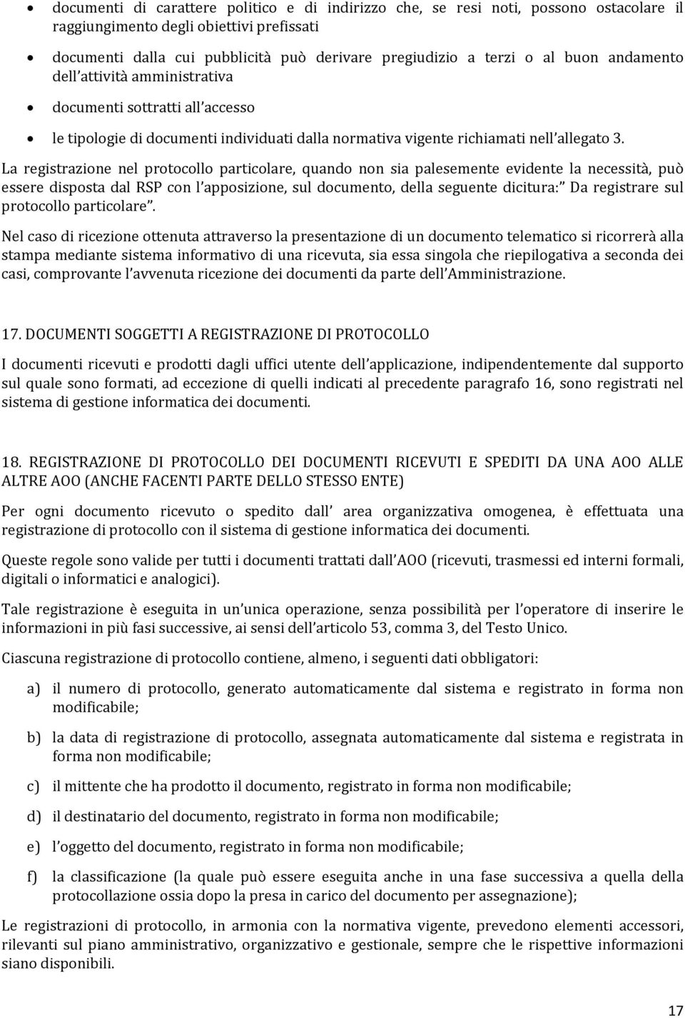 La registrazione nel protocollo particolare, quando non sia palesemente evidente la necessità, può essere disposta dal RSP con l apposizione, sul documento, della seguente dicitura: Da registrare sul