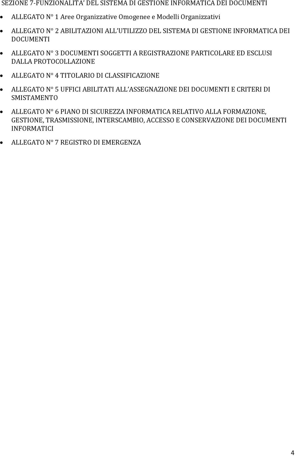 PROTOCOLLAZIONE ALLEGATO N 4 TITOLARIO DI CLASSIFICAZIONE ALLEGATO N 5 UFFICI ABILITATI ALL ASSEGNAZIONE DEI DOCUMENTI E CRITERI DI SMISTAMENTO ALLEGATO N 6