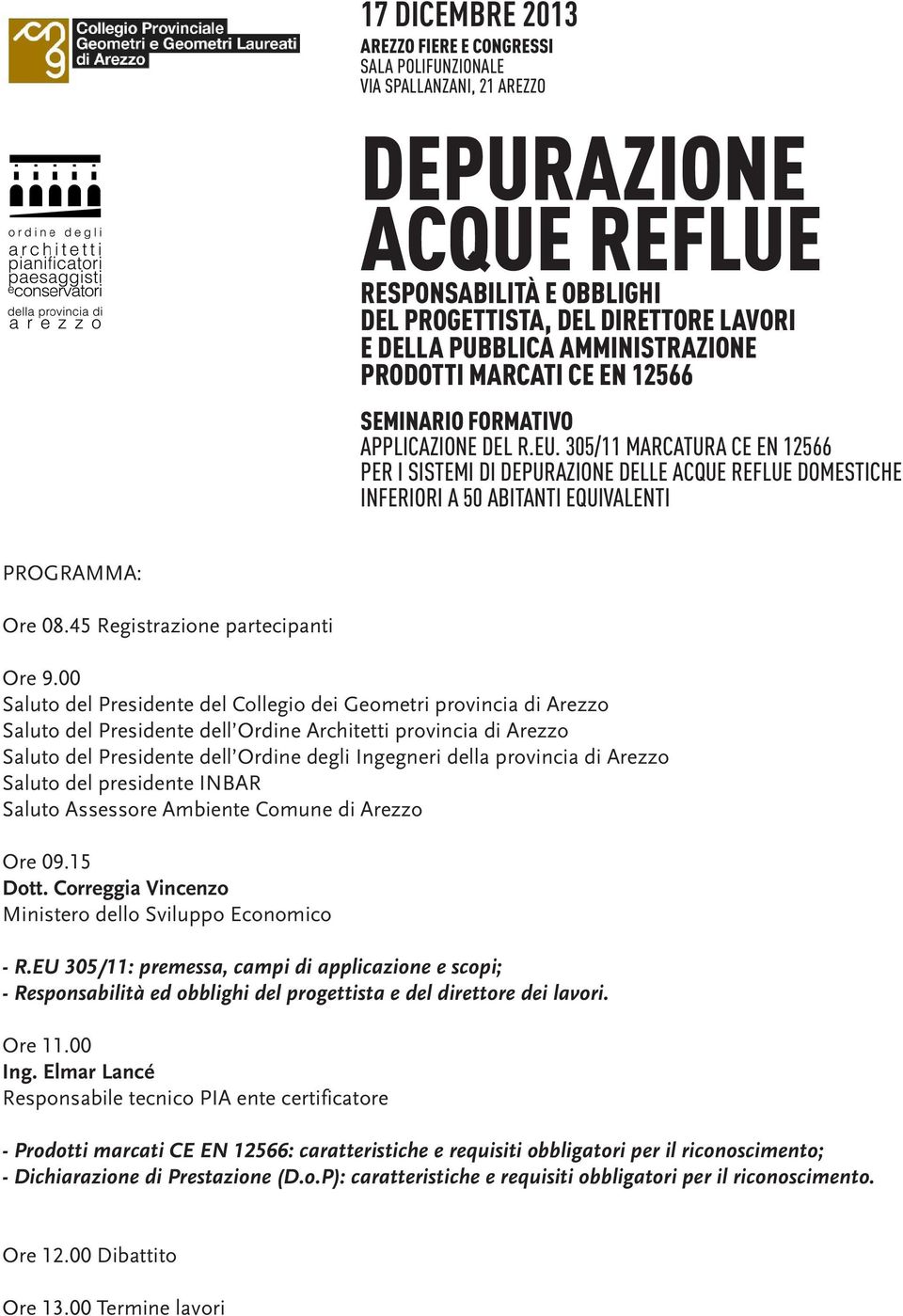 305/11 marcatura ce en 12566 PER I sistemi di depurazione DELLE acque reflue domestiche inferiori a 50 abitanti equivalenti PROGRAMMA: Ore 08.45 Registrazione partecipanti Ore 9.