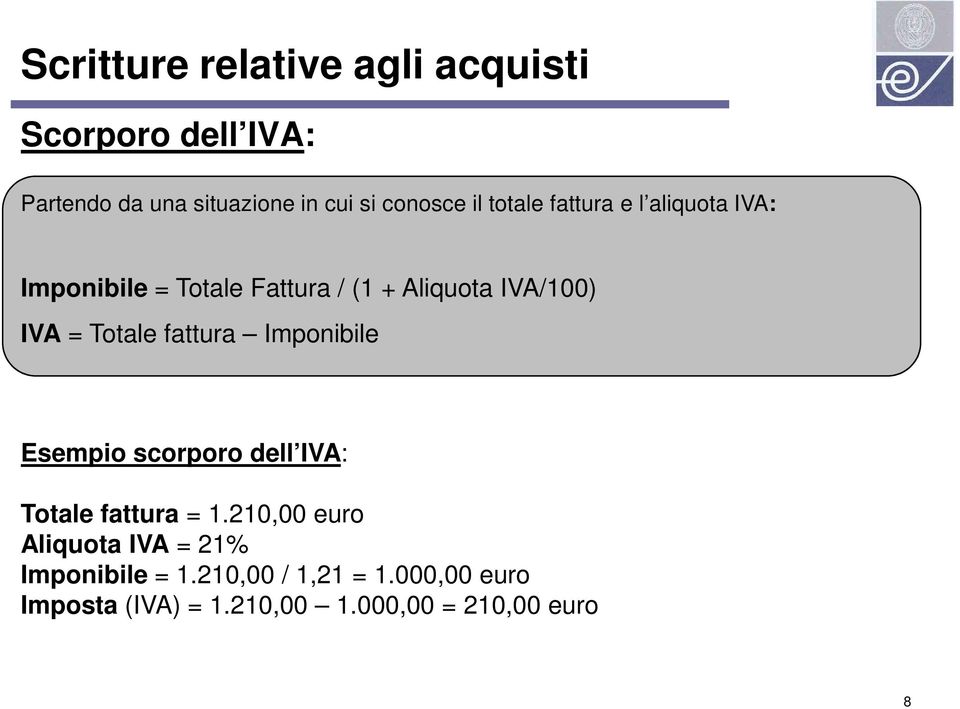 Totale fattura Imponibile Esempio scorporo dell IVA: Totale fattura = 1.