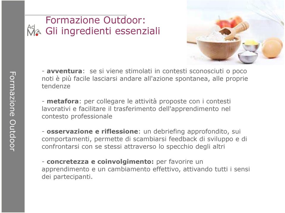 contesto professionale -osservazione e riflessione: un debriefing approfondito, sui comportamenti, permette di scambiarsi feedback di sviluppo e di confrontarsi con se