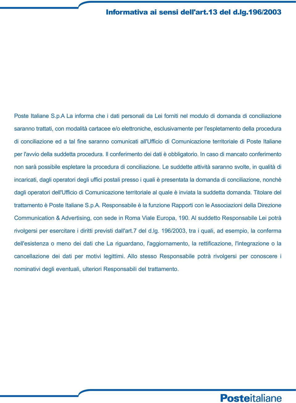 conciliazione ed a tal fine saranno comunicati all'ufficio di Comunicazione territoriale di Poste Italiane per l'avvio della suddetta procedura. Il conferimento dei dati è obbligatorio.