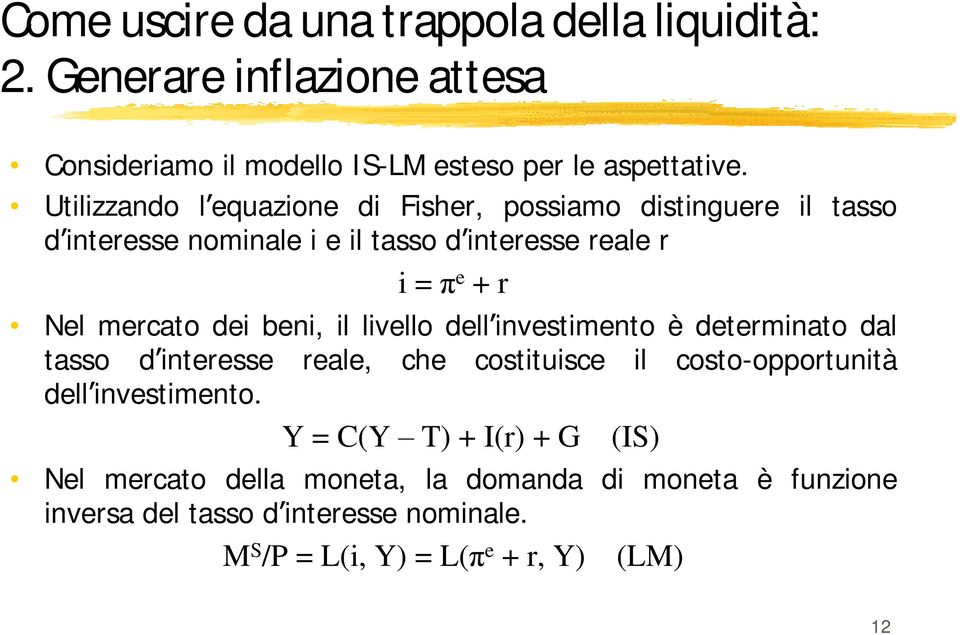 dei beni, il livello dell investimento è determinato dal tasso d interesse reale, che costituisce il costo-opportunità dell investimento.