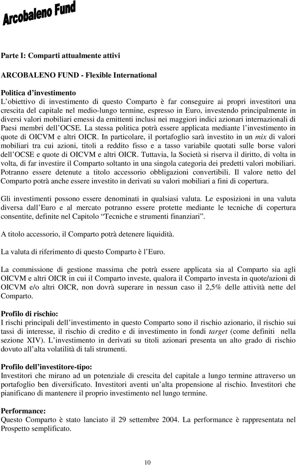 membri dell OCSE. La stessa politica potrà essere applicata mediante l investimento in quote di OICVM e altri OICR.