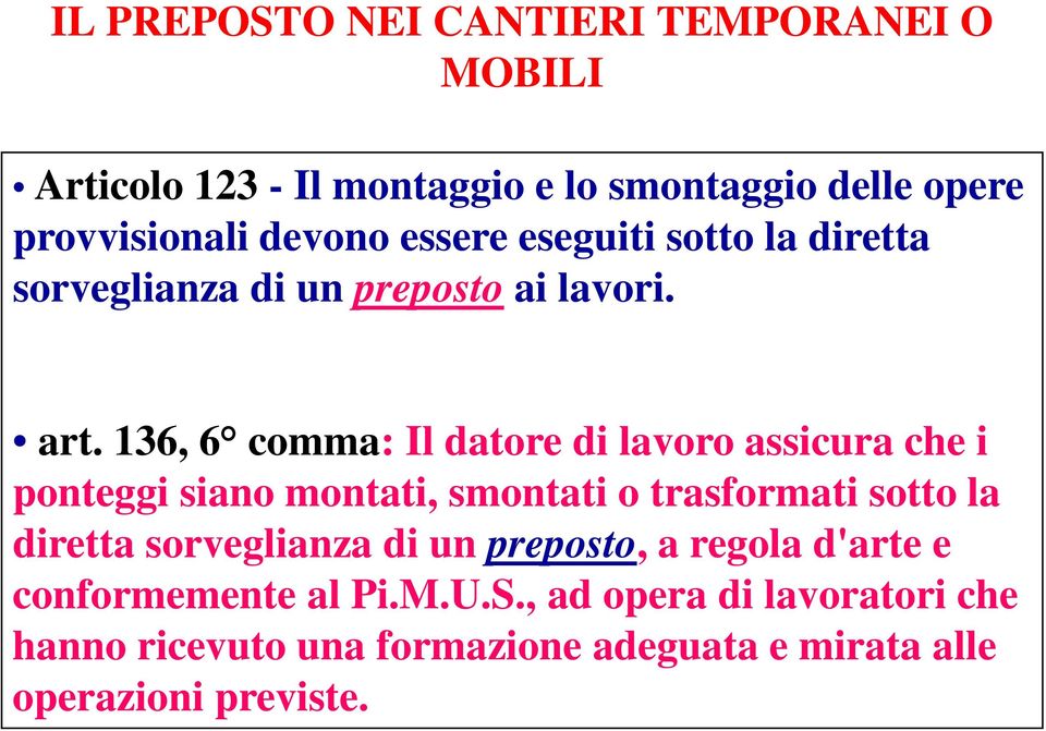 136, 6 comma: Il datore di lavoro assicura che i ponteggi siano montati, smontati o trasformati sotto la diretta