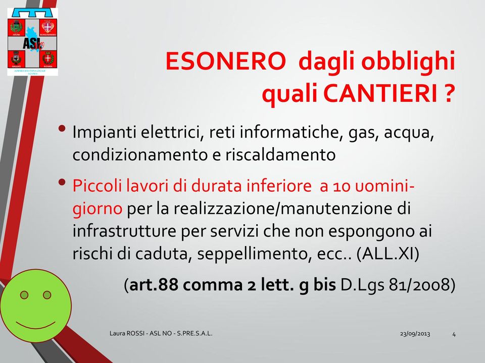 di durata inferiore a 10 uominigiorno per la realizzazione/manutenzione di infrastrutture per