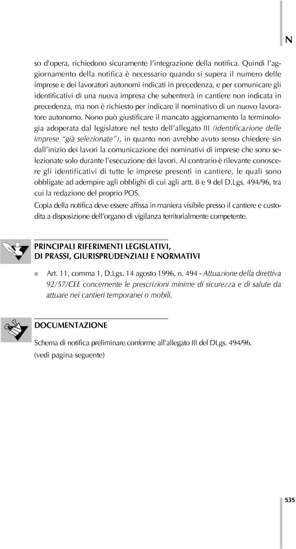 che subentrerà in cantiere non indicata in precedenza, ma non è richiesto per indicare il nominativo di un nuovo lavoratore autonomo.