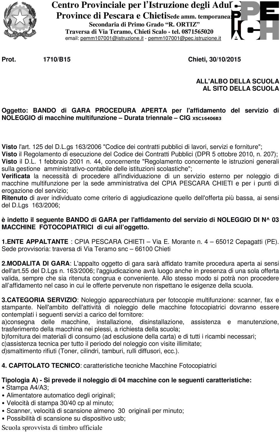 1710/B15 Chieti, 30/10/2015 ALL'ALBO DELLA SCUOLA AL SITO DELLA SCUOLA Oggetto: BANDO di GARA PROCEDURA APERTA per l'affidamento del servizio di NOLEGGIO di macchine multifunzione Durata triennale