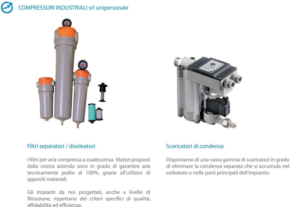 Scaricatori di condensa Disponiamo di una vasta gamma di scaricatori in grado di eliminare la condensa separata che si accumula nel