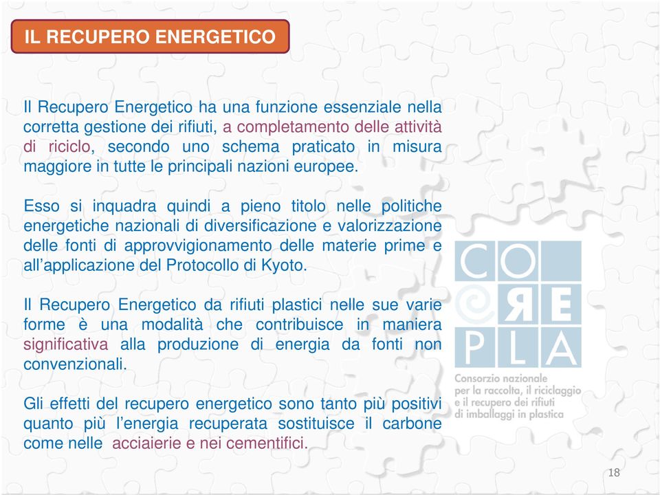 Esso si inquadra quindi a pieno titolo nelle politiche energetiche nazionali di diversificazione e valorizzazione delle fonti di approvvigionamento delle materie prime e all applicazione del