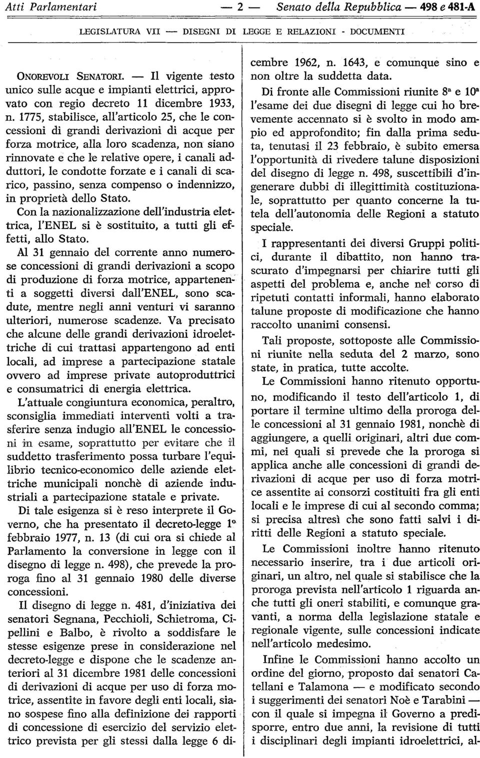 1775, stabilisce, all'articolo 25, che le concessioni di grandi derivazioni di acque per forza motrice, alla loro scadenza, non siano rinnovate e che le relative opere, i canali adduttori, le