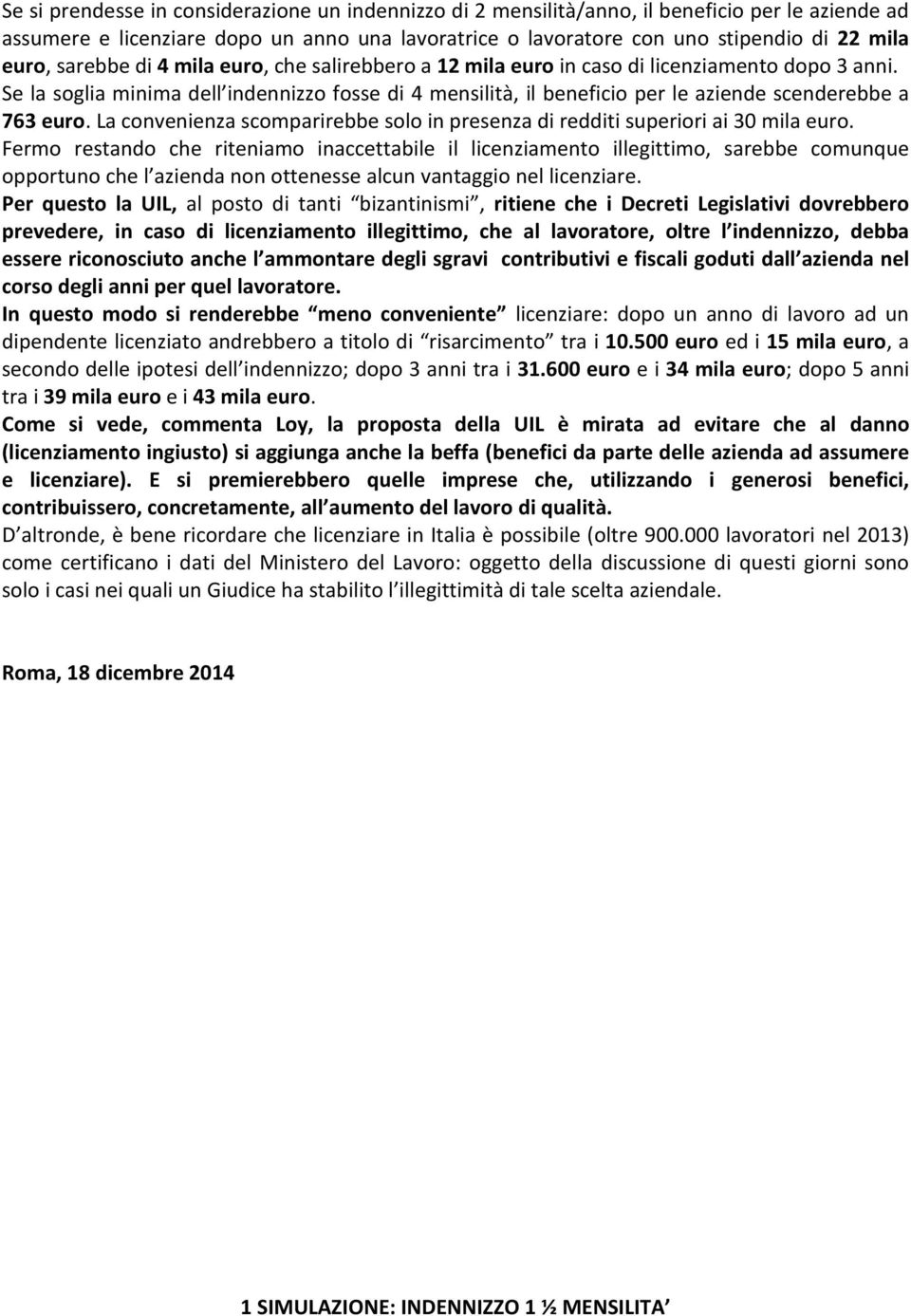 La convenienza scomparirebbe solo in presenza di redditi suiori ai 30 mila euro.