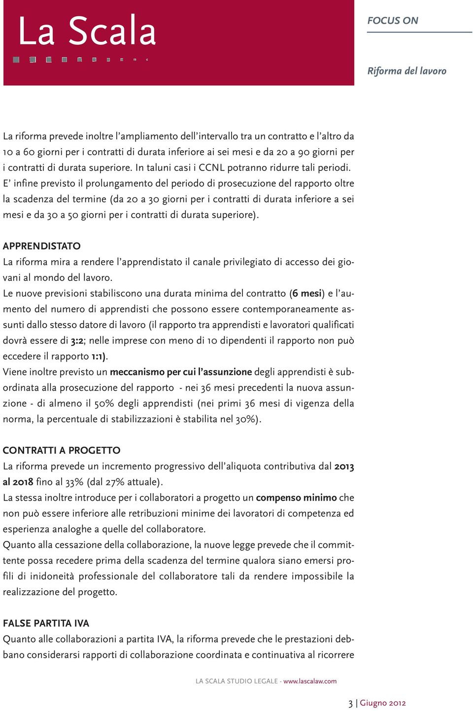 E infine previsto il prolungamento del periodo di prosecuzione del rapporto oltre la scadenza del termine (da 20 a 30 giorni per i contratti di durata inferiore a sei mesi e da 30 a 50 giorni per i