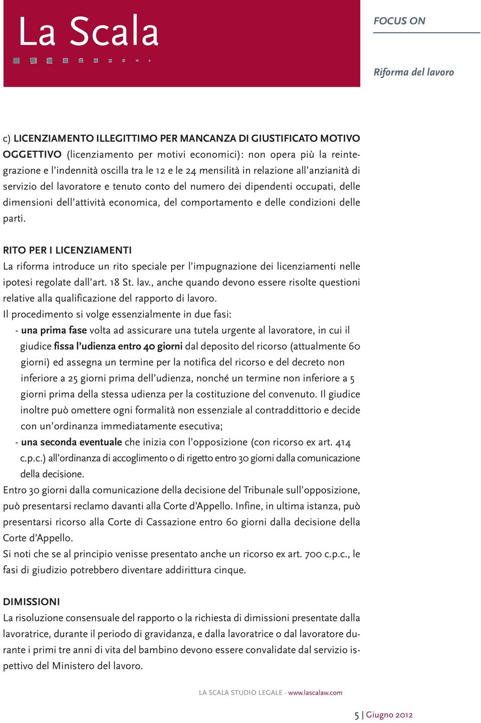 RITO PER I LICENZIAMENTI La riforma introduce un rito speciale per l impugnazione dei licenziamenti nelle ipotesi regolate dall art. 18 St. lav.