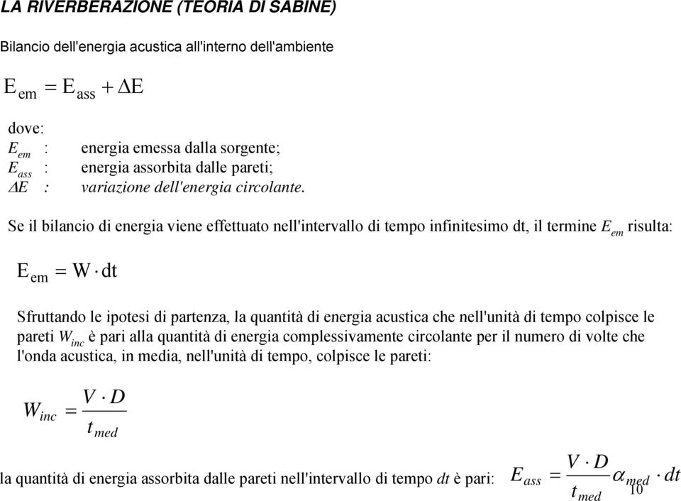 Se il bilancio di energia viene effettuato nell'intervallo di tempo infinitesimo dt, il termine E em risulta: E em = W dt Sfruttando le ipotesi di partenza, la quantità di energia acustica