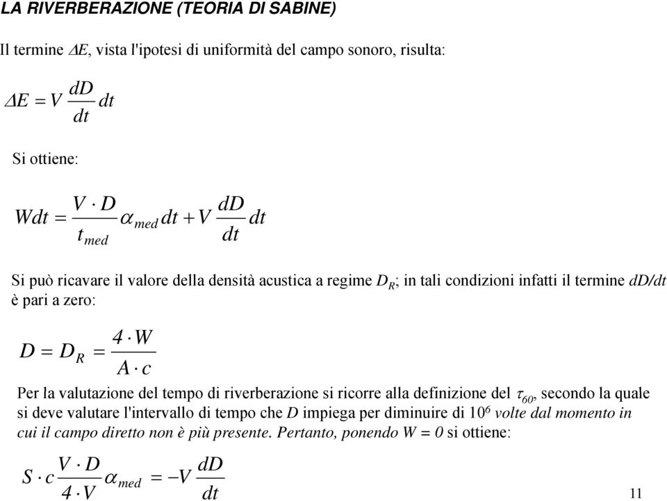 W A c Per la valutazione del tempo di riverberazione si ricorre alla definizione del τ 60, secondo la quale si deve valutare l'intervallo di tempo che D