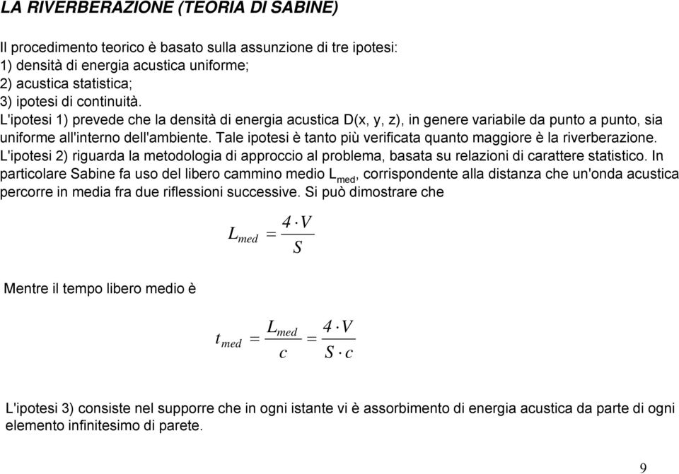 Tale ipotesi è tanto più verificata quanto maggiore è la riverberazione. L'ipotesi 2) riguarda la metodologia di approccio al problema, basata su relazioni di carattere statistico.