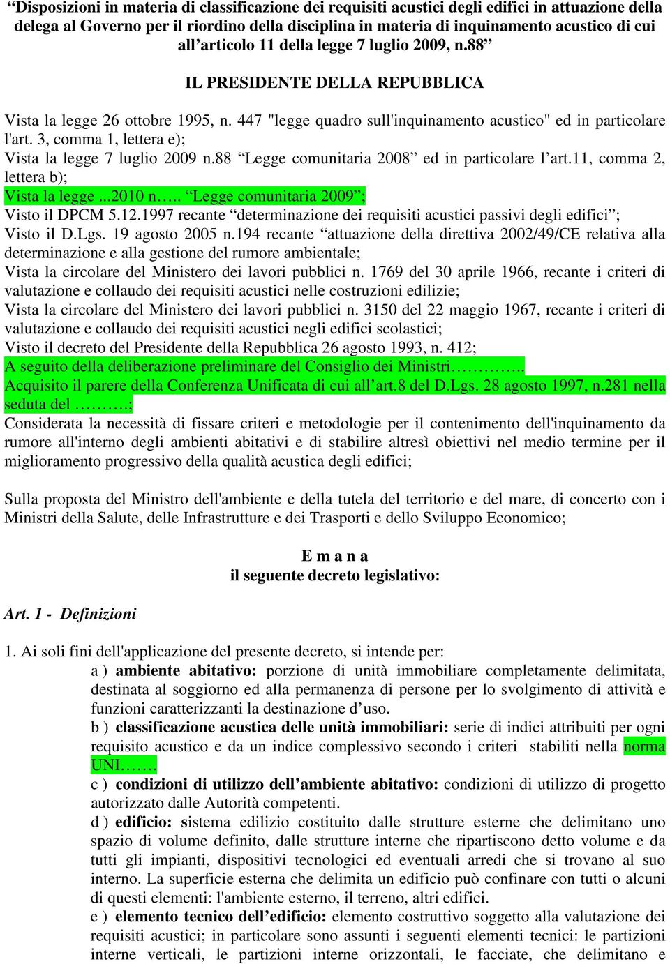 3, comma 1, lettera e); Vista la legge 7 luglio 2009 n.88 Legge comunitaria 2008 ed in particolare l art.11, comma 2, lettera b); Vista la legge...2010 n.. Legge comunitaria 2009 ; Visto il DPCM 5.12.