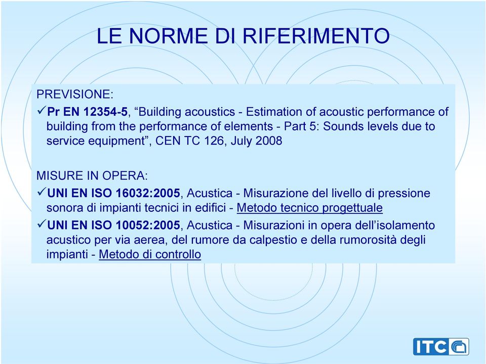 Acustica - Misurazione del livello di pressione sonora di impianti tecnici in edifici - Metodo tecnico progettuale UNI EN ISO 10052:2005,