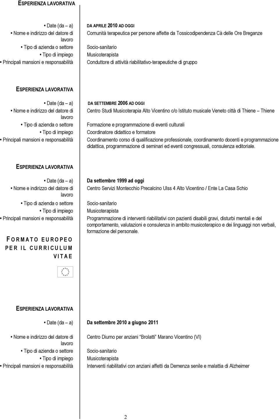 qualificazione professionale, coordinamento docenti e programmazione didattica, programmazione di seminari ed eventi congressuali, consulenza editoriale.