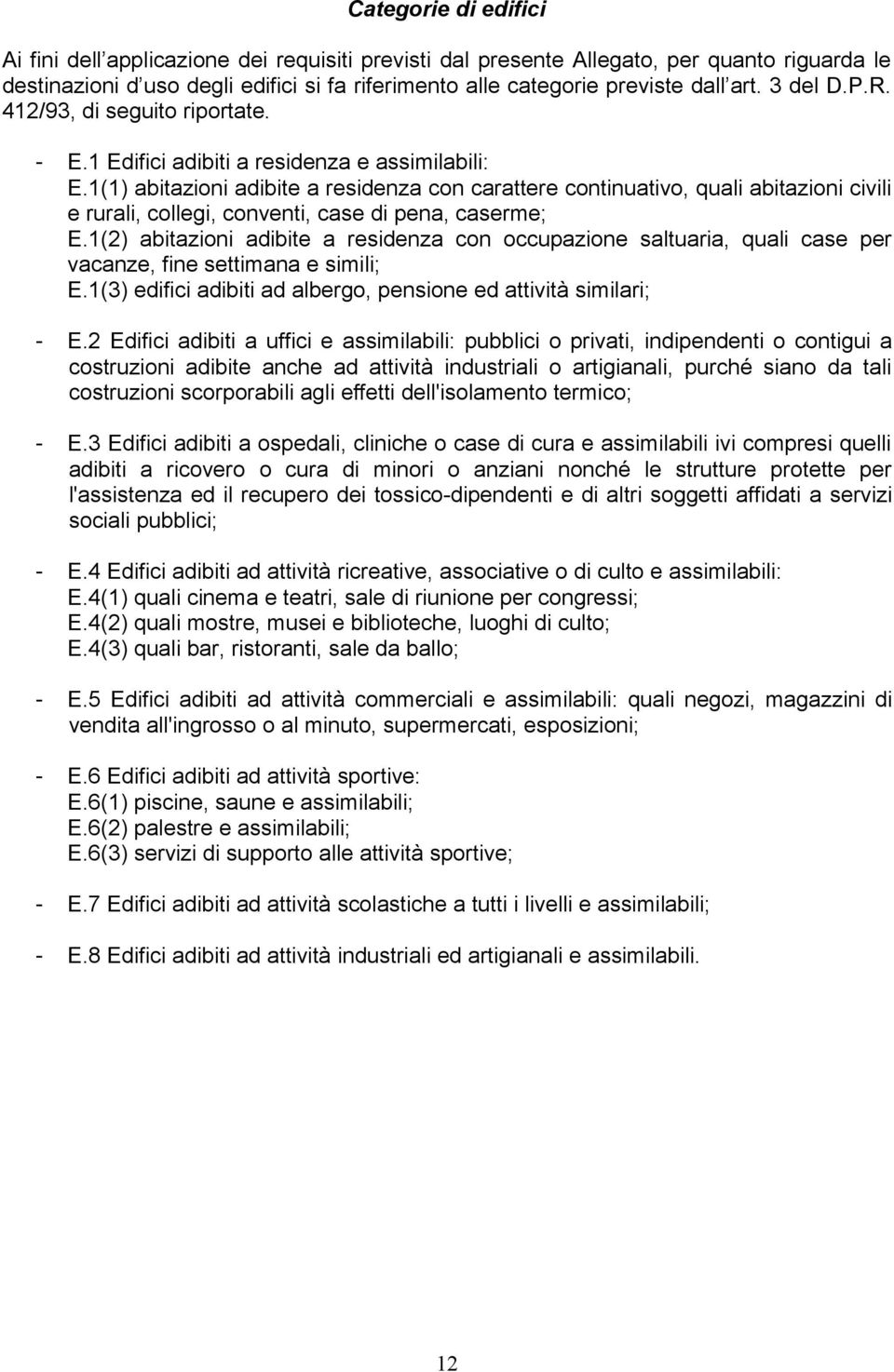 1(1) abitazioni adibite a residenza con carattere continuativo, quali abitazioni civili e rurali, collegi, conventi, case di pena, caserme; E.