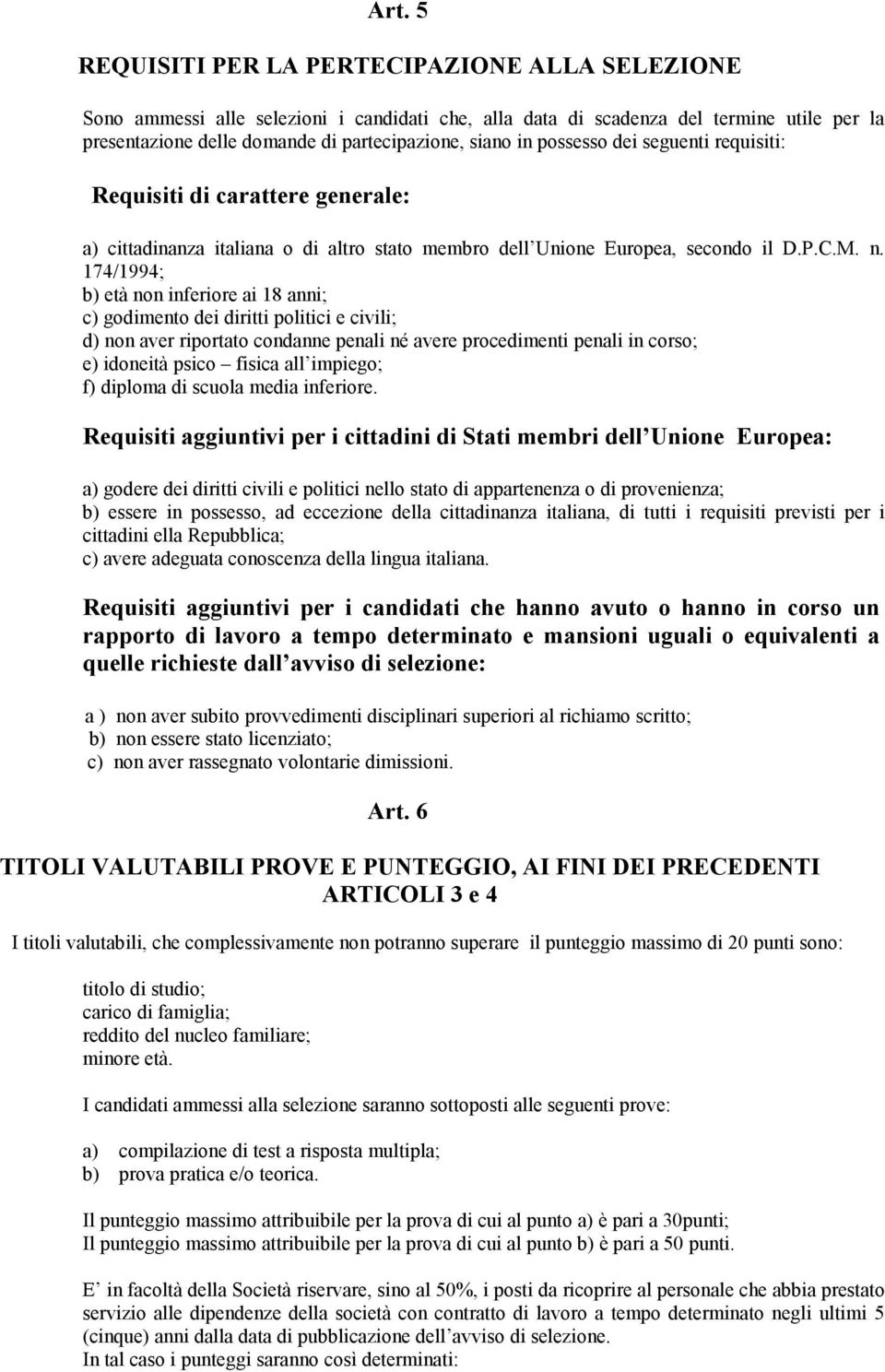 174/1994; b) età non inferiore ai 18 anni; c) godimento dei diritti politici e civili; d) non aver riportato condanne penali né avere procedimenti penali in corso; e) idoneità psico fisica all